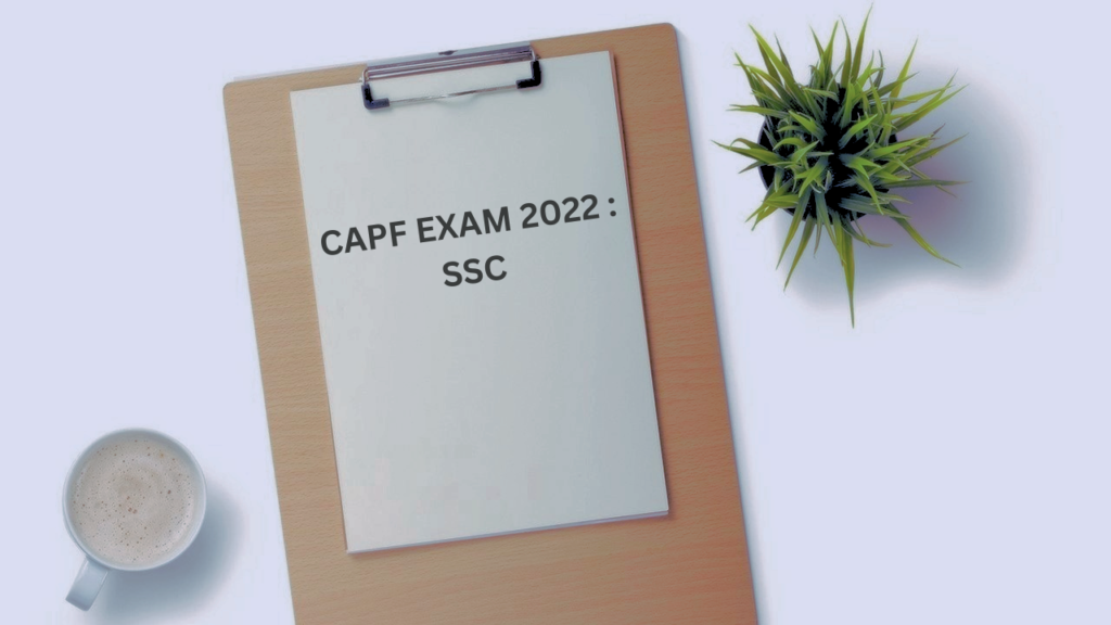 CAPF EXAM 2022 : SSC RELEASES